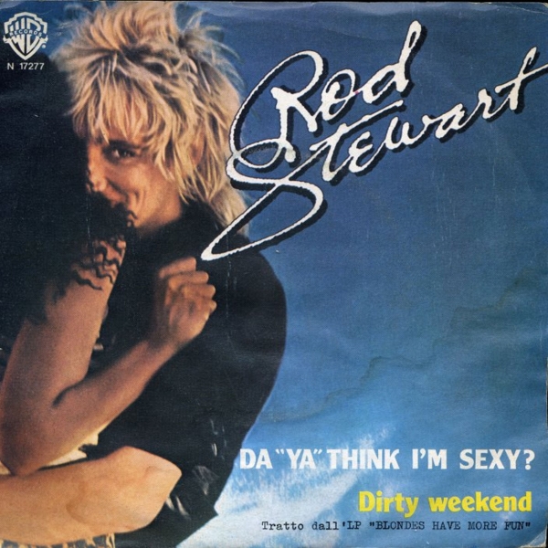 Rod Stewart - Da Ya Think I&#039;m Sexy?